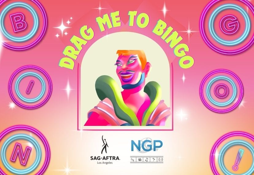 An illustration of a colorful indvidual with "Drag me to Bingo" above the individual and the SAG-AFTRA and NGP logos underneath. To the left of the individual  is "B-I-N" in circles and to the right of the individual is "G-O-!". An ombre of pink and orange are in the background with white stars.