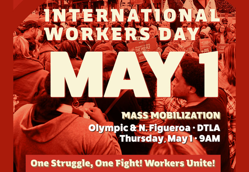 MAY 1: International Workers Day Mass Mobilization, Olympic & Figueroa DTLA