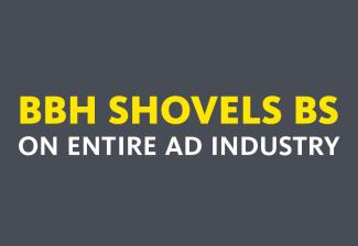 BBH Shovels BS on entire Ad industry