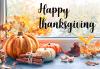 Happy Thanksgiving Photo of fall goliage, pumpkins and cinamon sticks displayed in front of an open window with text near the top right corner reading "Happy Thanksgiving"